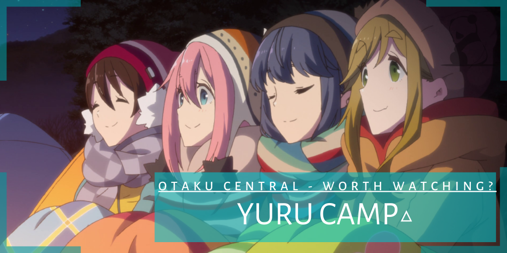 Yuru Camp△ | Worth the watch?