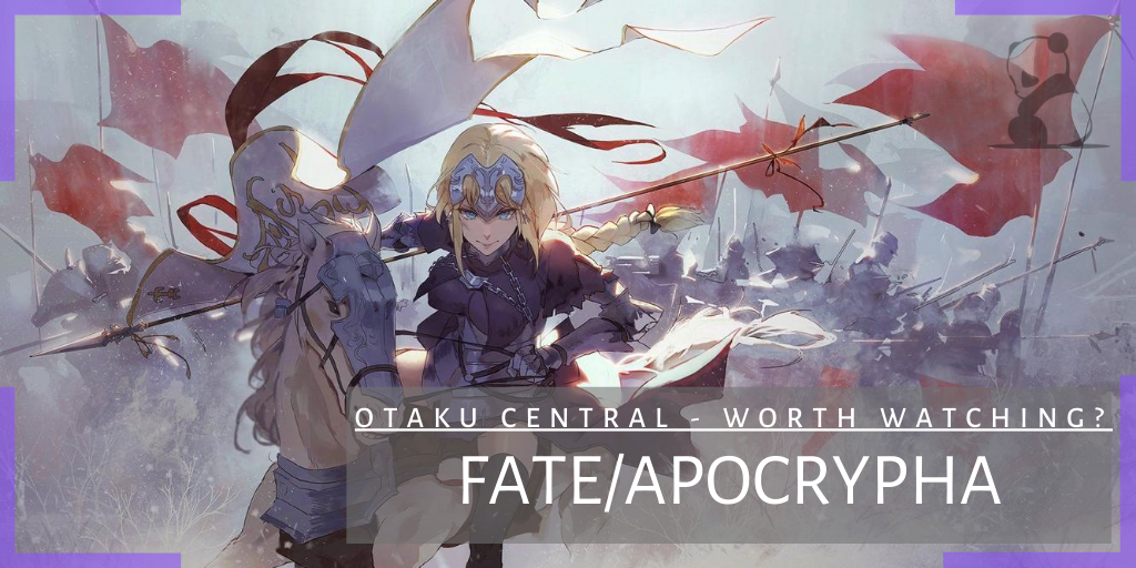 Fate/Apocrypha | Worth Watching?