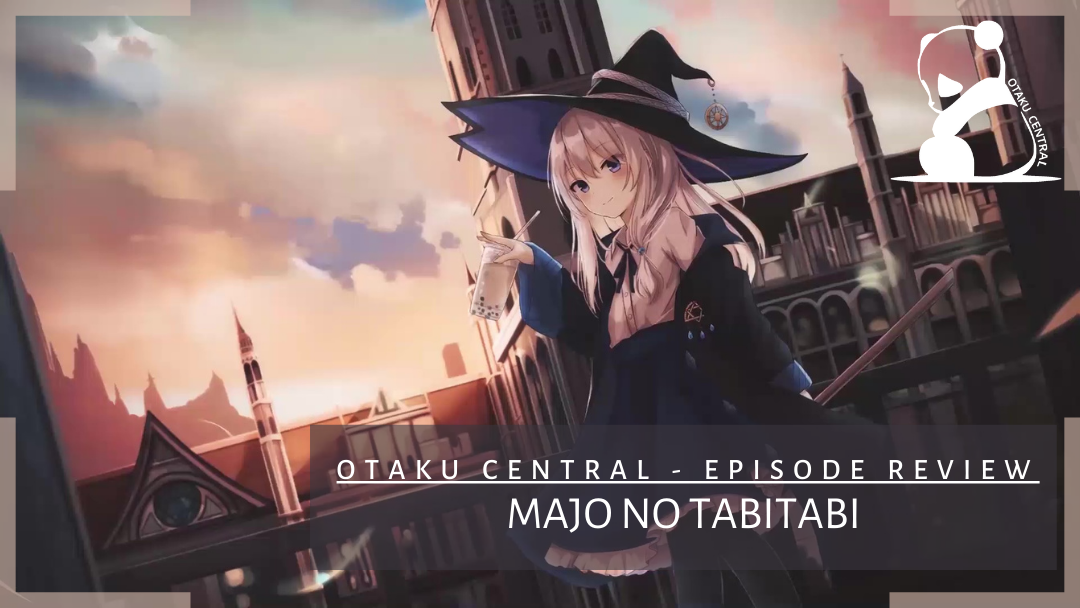 Majo no Tabitabi | Episode 11 and 12 Review