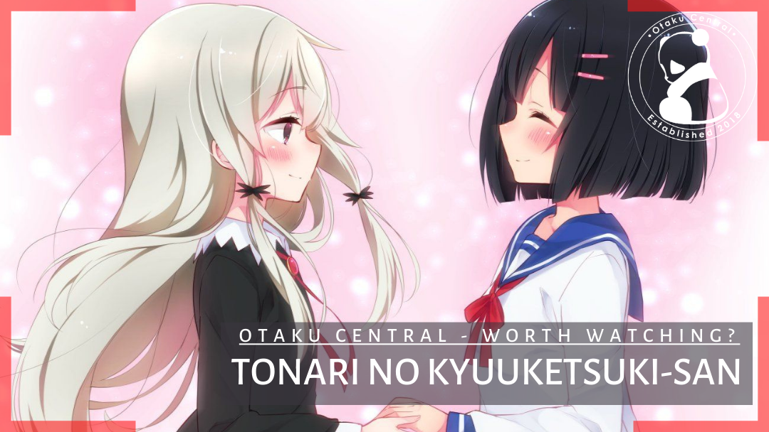 Tonari no Kyuuketsuki-san | Worth Watching?