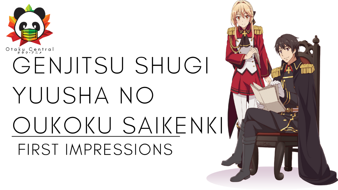 Genjitsu Shugi Yuusha no Oukoku Saikenki | First Impressions