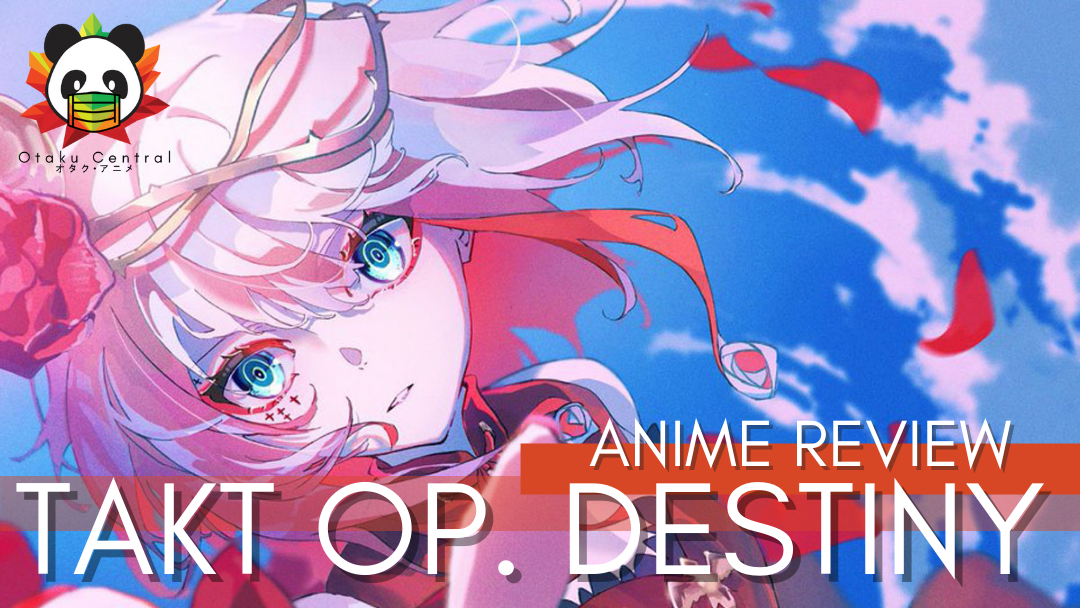 Takt Op. Destiny | Anime Review: A lesser Guilty Crown.