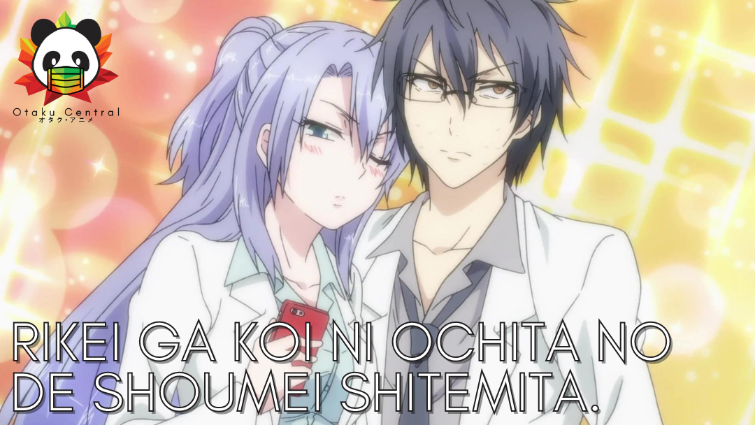 Rikei ga Koi ni Ochita no de Shoumei shitemita. | Anime Review: Two nerds, one love.