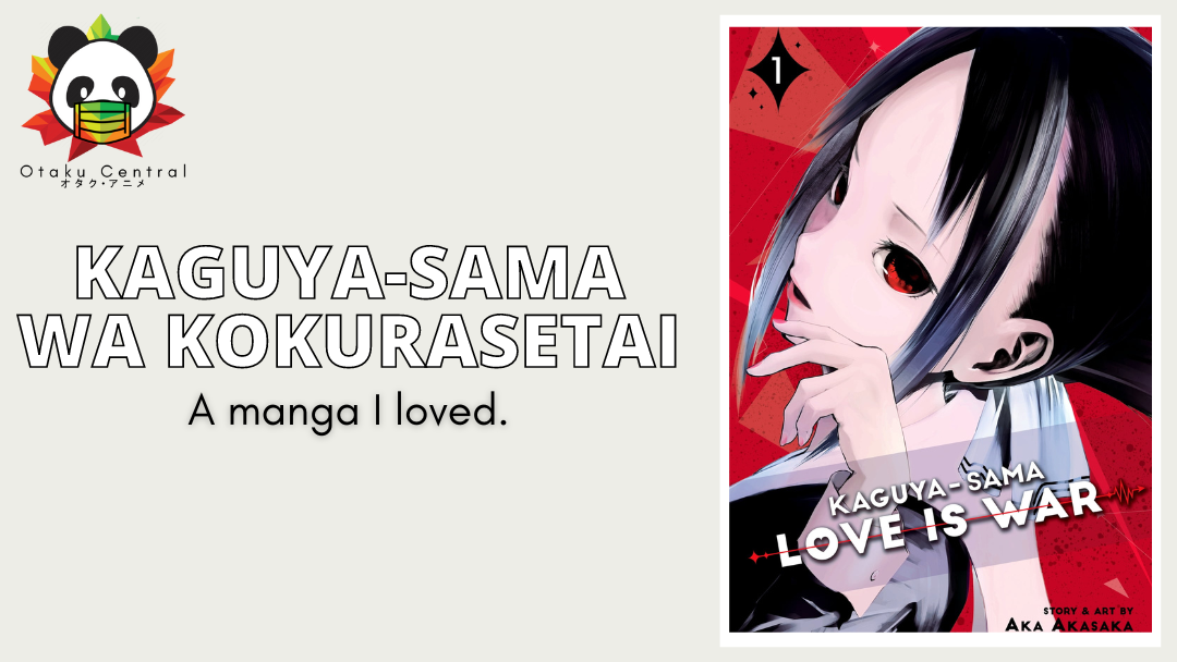 Kaguya-sama wa Kokurasetai | A Manga and anime I loved.