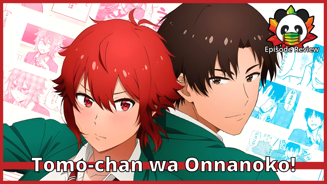Tomo-chan wa Onnanoko! | Episodes 4 and 5: Mediocre couple of episodes.